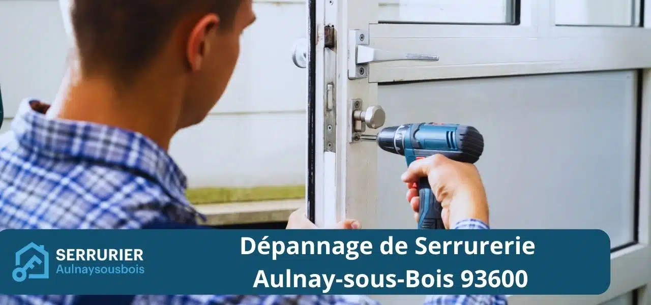Dépannage de Serrurerie Aulnay-sous-Bois 93600