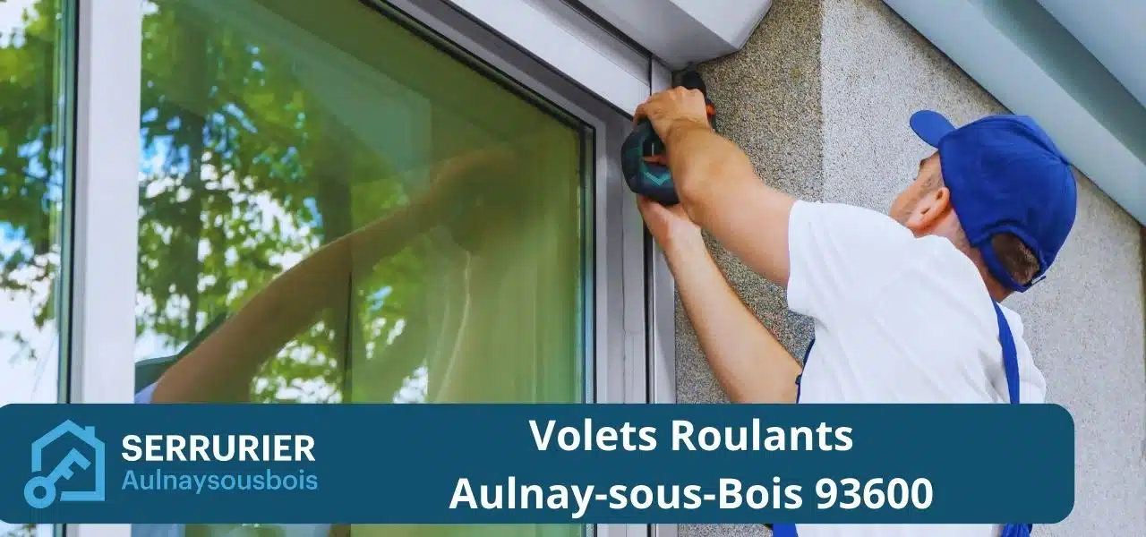 Dépannage et Installation de Volets Roulants Aulnay-sous-Bois 93600