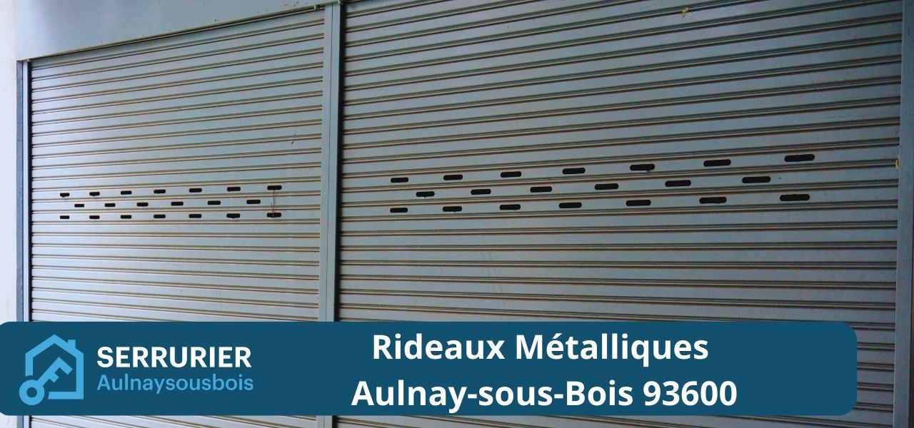 Rideau Métallique Aulnay-sous-Bois (93600) : Installation, Dépannage et Motorisation